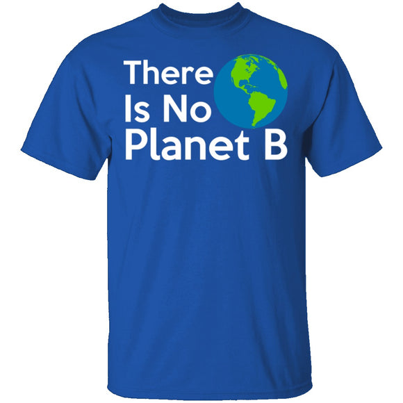 There Is No Planet B T-Shirt CustomCat