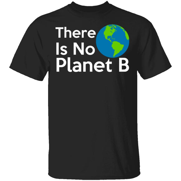 There Is No Planet B T-Shirt CustomCat