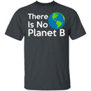 There Is No Planet B T-Shirt CustomCat