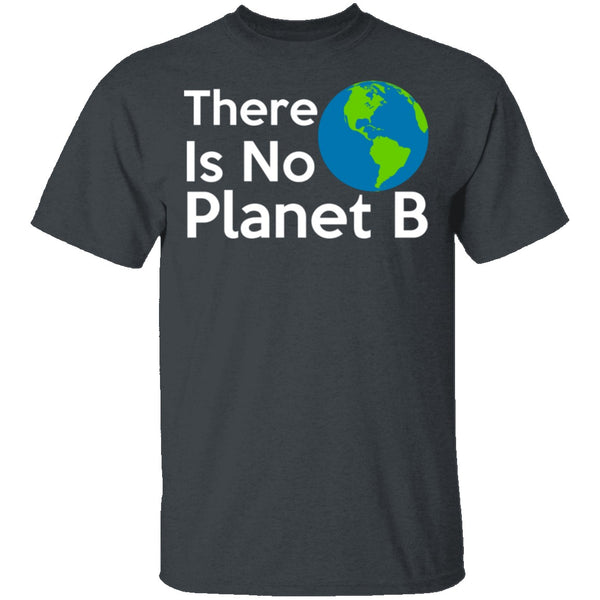 There Is No Planet B T-Shirt CustomCat