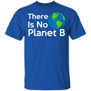 There Is No Planet B T-Shirt CustomCat