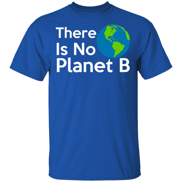 There Is No Planet B T-Shirt CustomCat