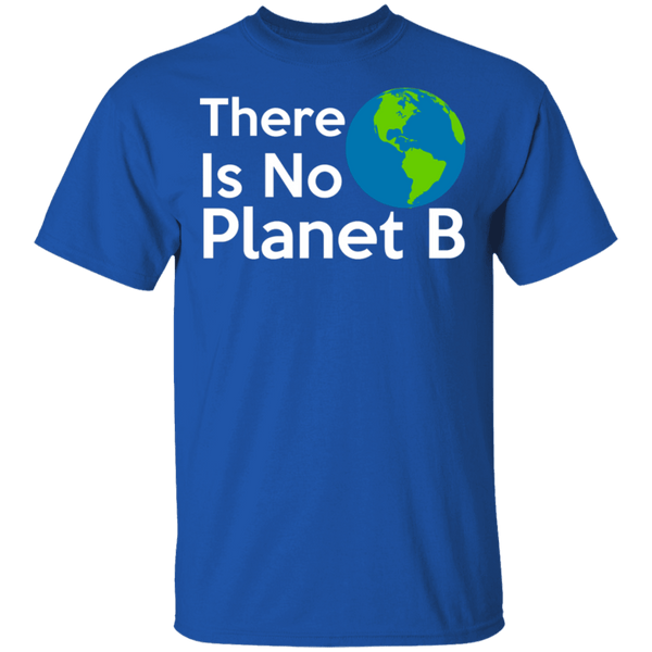 There Is No Planet B T-Shirt CustomCat