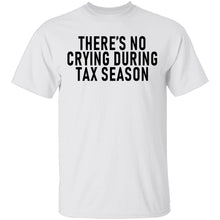 There's No Crying During Tax Season T-Shirt