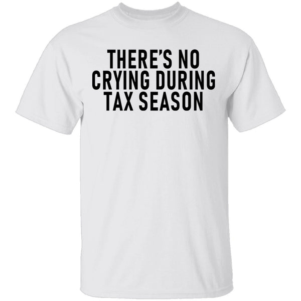 There's No Crying During Tax Season T-Shirt CustomCat