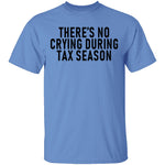 There's No Crying During Tax Season T-Shirt CustomCat