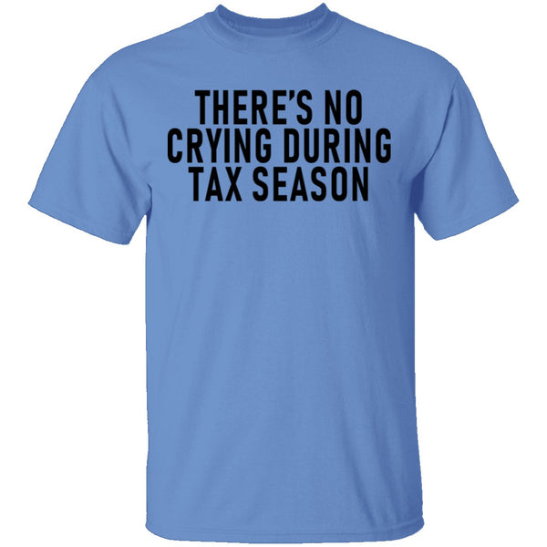 There's No Crying During Tax Season T-Shirt CustomCat