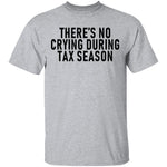 There's No Crying During Tax Season T-Shirt CustomCat