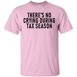 There's No Crying During Tax Season T-Shirt CustomCat
