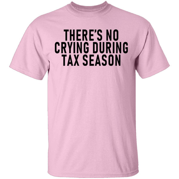 There's No Crying During Tax Season T-Shirt CustomCat