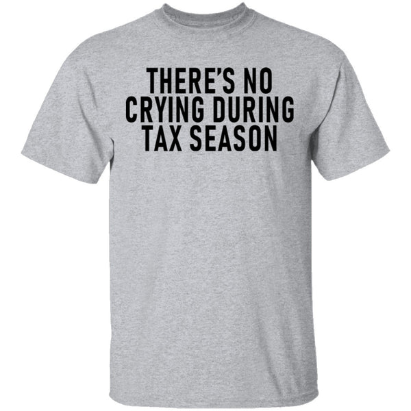 There's No Crying During Tax Season T-Shirt CustomCat