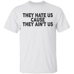 They Hate Us Cause They Ain't Us T-Shirt CustomCat
