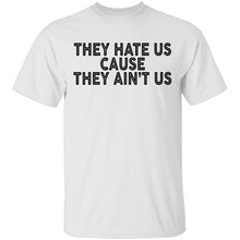 They Hate Us Cause They Ain't Us T-Shirt