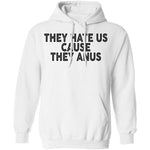 They Hate Us Cause They Anus T-Shirt CustomCat