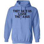 They Hate Us Cause They Anus T-Shirt CustomCat