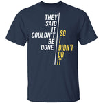 They Said It Couldn't Be Done T-Shirt CustomCat