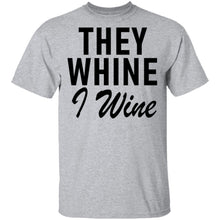 They Whine I Wine T-Shirt
