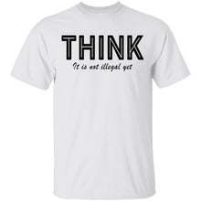 Think...it's not illegal yet T-Shirt