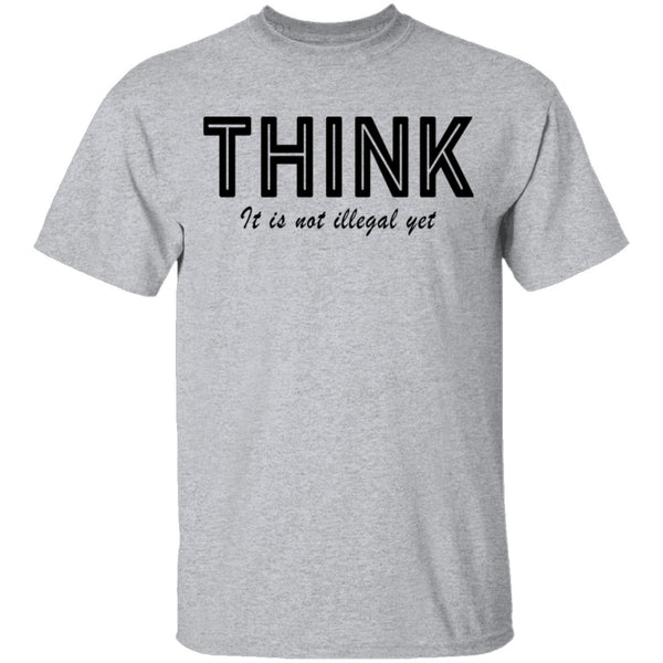 Think...it's not illegal yet T-Shirt CustomCat
