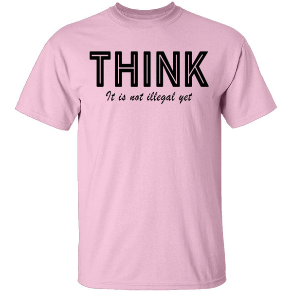 Think...it's not illegal yet T-Shirt CustomCat
