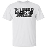 This Beer Is Making Me Awesome T-Shirt CustomCat