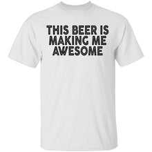 This Beer Is Making Me Awesome T-Shirt