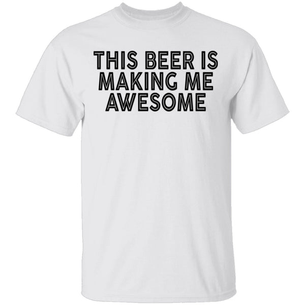 This Beer Is Making Me Awesome T-Shirt CustomCat