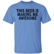 This Beer Is Making Me Awesome T-Shirt