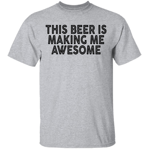 This Beer Is Making Me Awesome T-Shirt CustomCat
