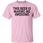This Beer Is Making Me Awesome T-Shirt CustomCat