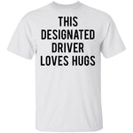 This Designated Driver Loves Hugs T-Shirt CustomCat