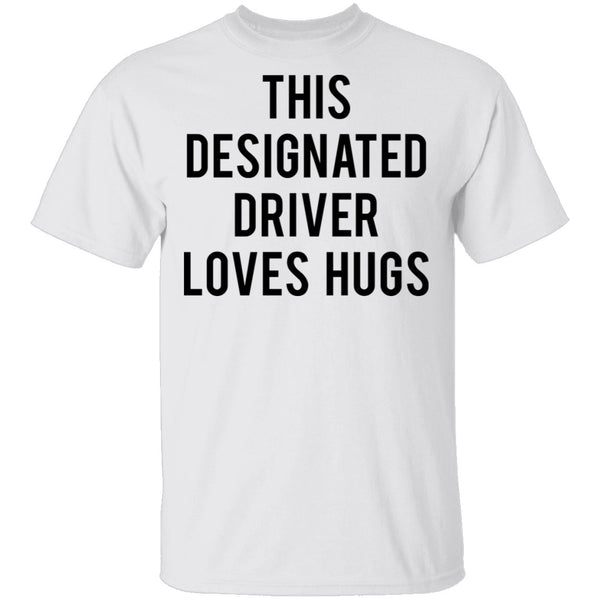This Designated Driver Loves Hugs T-Shirt CustomCat