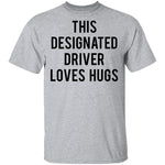 This Designated Driver Loves Hugs T-Shirt CustomCat