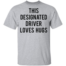 This Designated Driver Loves Hugs T-Shirt