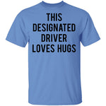 This Designated Driver Loves Hugs T-Shirt CustomCat