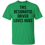 This Designated Driver Loves Hugs T-Shirt CustomCat