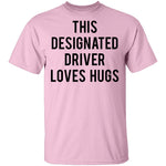 This Designated Driver Loves Hugs T-Shirt CustomCat