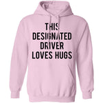 This Designated Driver Loves Hugs T-Shirt CustomCat