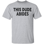 This Dude Abides T-Shirt CustomCat
