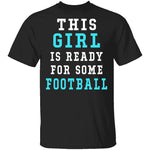 This Girl Is Ready For Some Football T-Shirt CustomCat