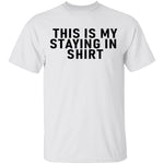 This Is Me Staying In shirt T-Shirt CustomCat