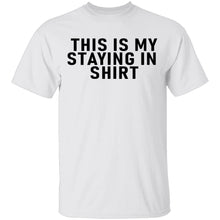 This Is Me Staying In shirt T-Shirt