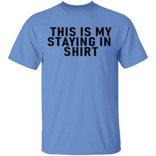 This Is Me Staying In shirt T-Shirt