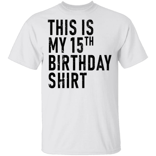 This Is My 15th Birthday Shirt T-Shirt CustomCat