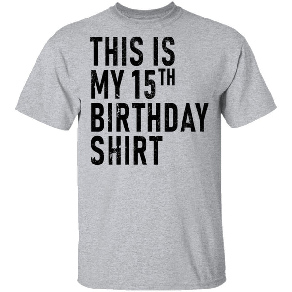 This Is My 15th Birthday Shirt T-Shirt CustomCat