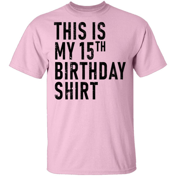 This Is My 15th Birthday Shirt T-Shirt CustomCat