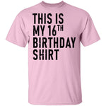This Is My 16th Birthday Shirt T-Shirt CustomCat