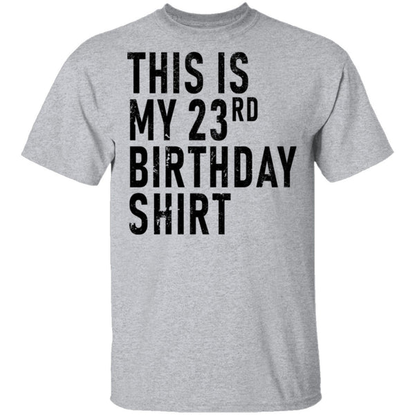 This Is My 23th Birthday Shirt T-Shirt CustomCat