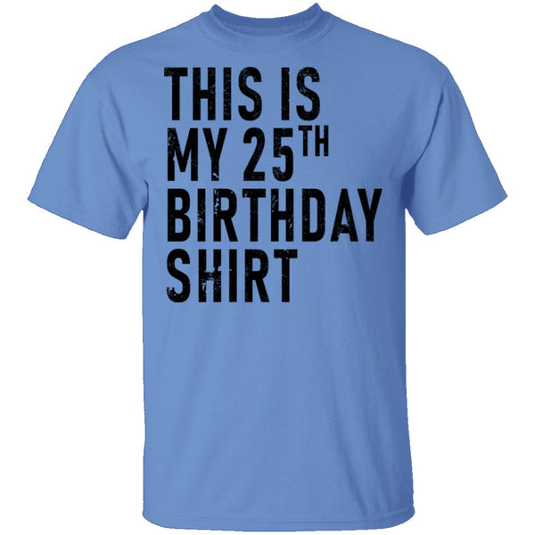 This Is My 25th Birthday Shirt T-Shirt CustomCat