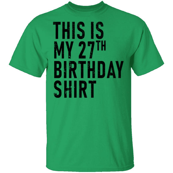 This Is My 27th Birthday Shirt T-Shirt CustomCat